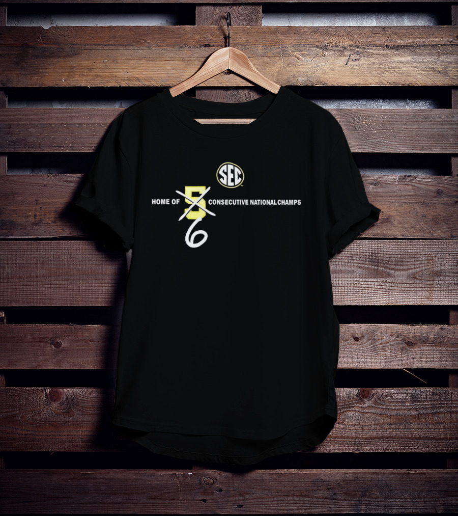 SEC Home Of 6 Consecutive National Champs T-Shirt