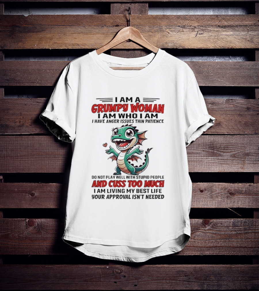 I Am A Grumpy Woman I Have Anger Issues And Cuss Too Much Living My Best Life T-Shirt