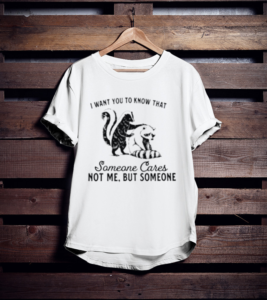 Skunk And Raccoon Someone Cares Not Me But Someone T-Shirt