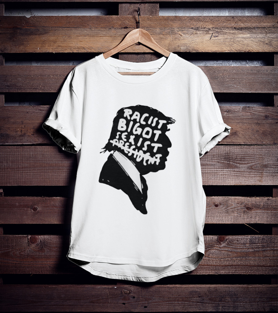 Racist Bigot Sexist President T-Shirt