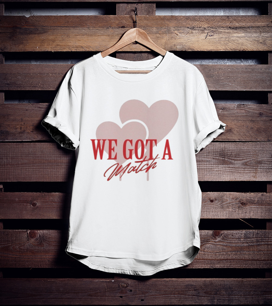 We Got A Match Heart Arlette And BM T-Shirt