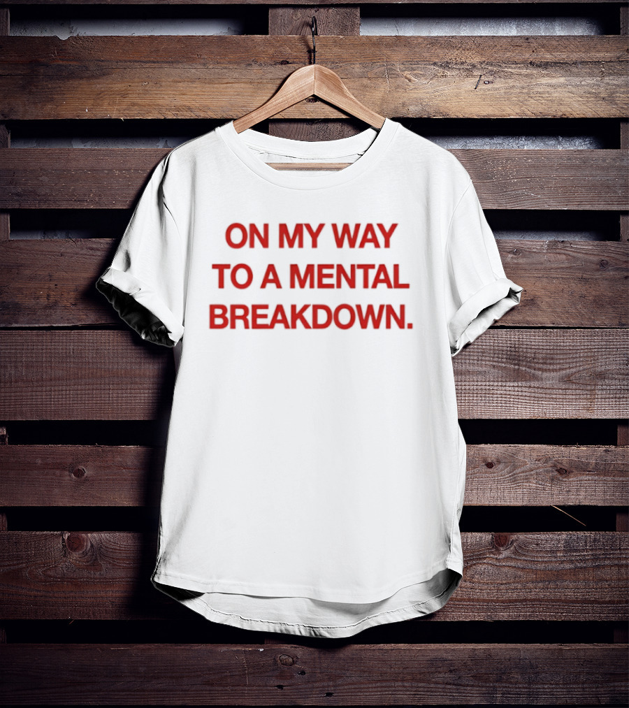 On My Way To A Mental Breakdown Red T-Shirt