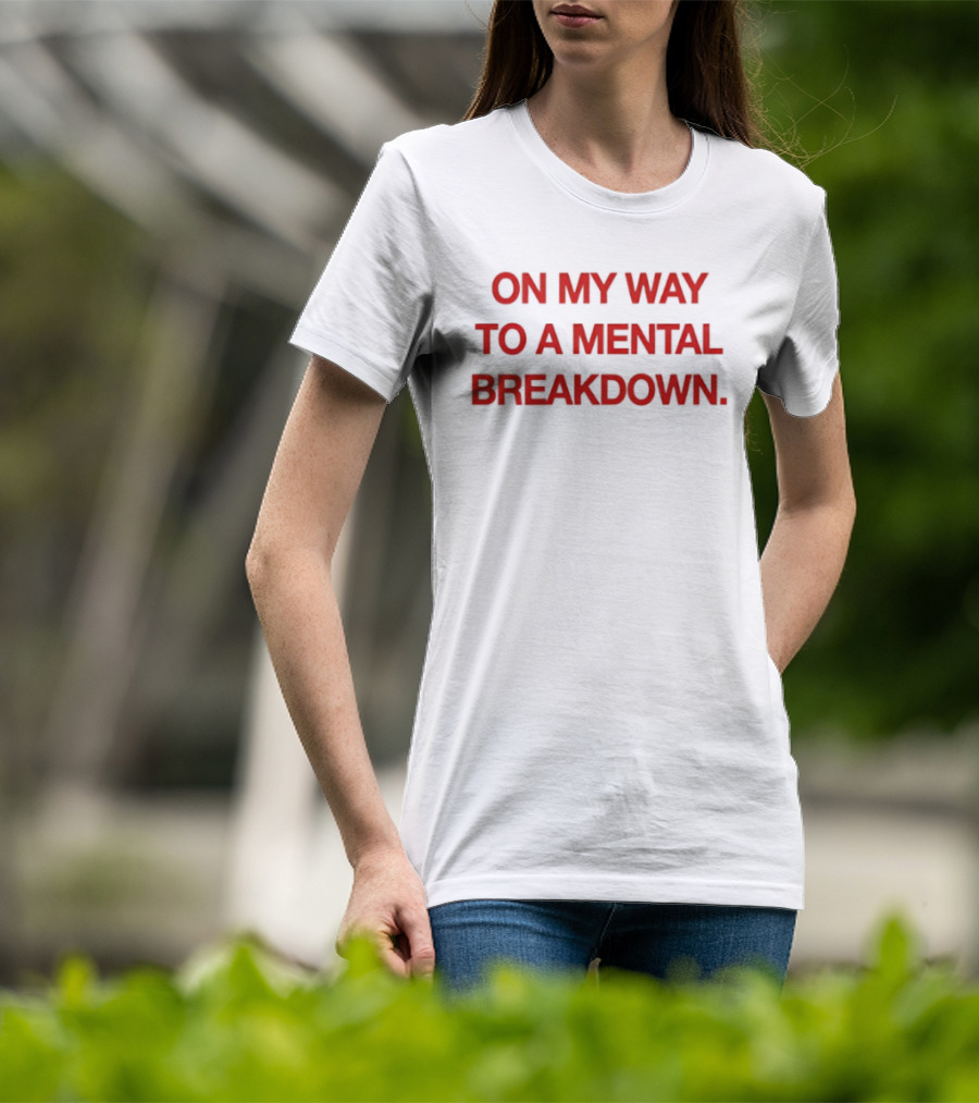 On My Way To A Mental Breakdown Red T-Shirt