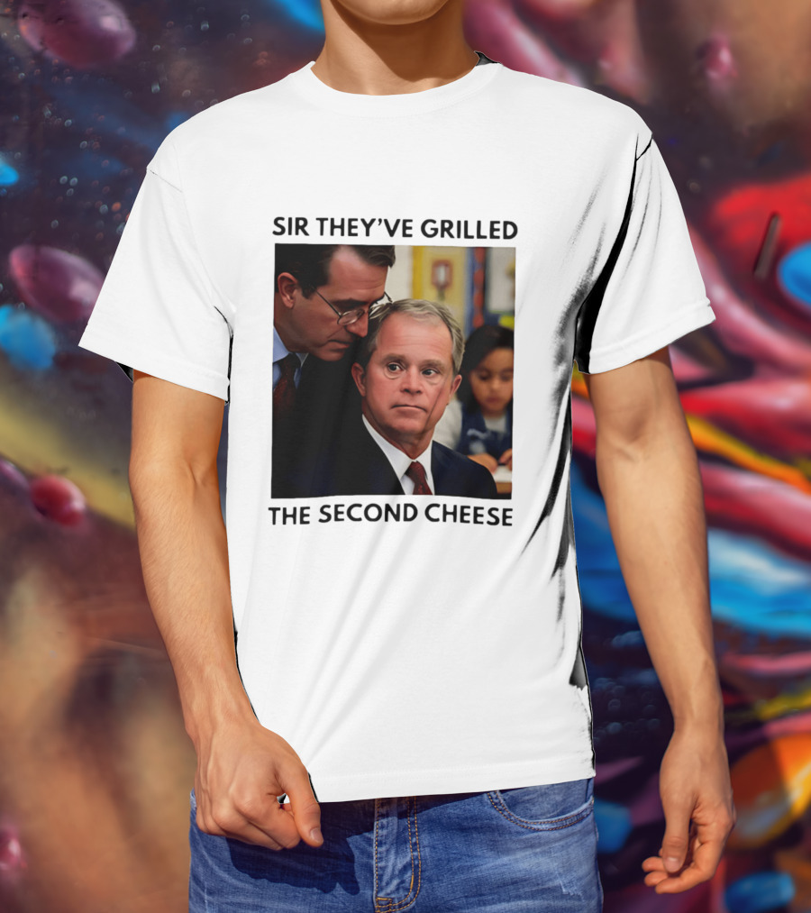 Sir They've Grilled The Second Cheese Meme Bush Schoolroom Whisper T-Shirt