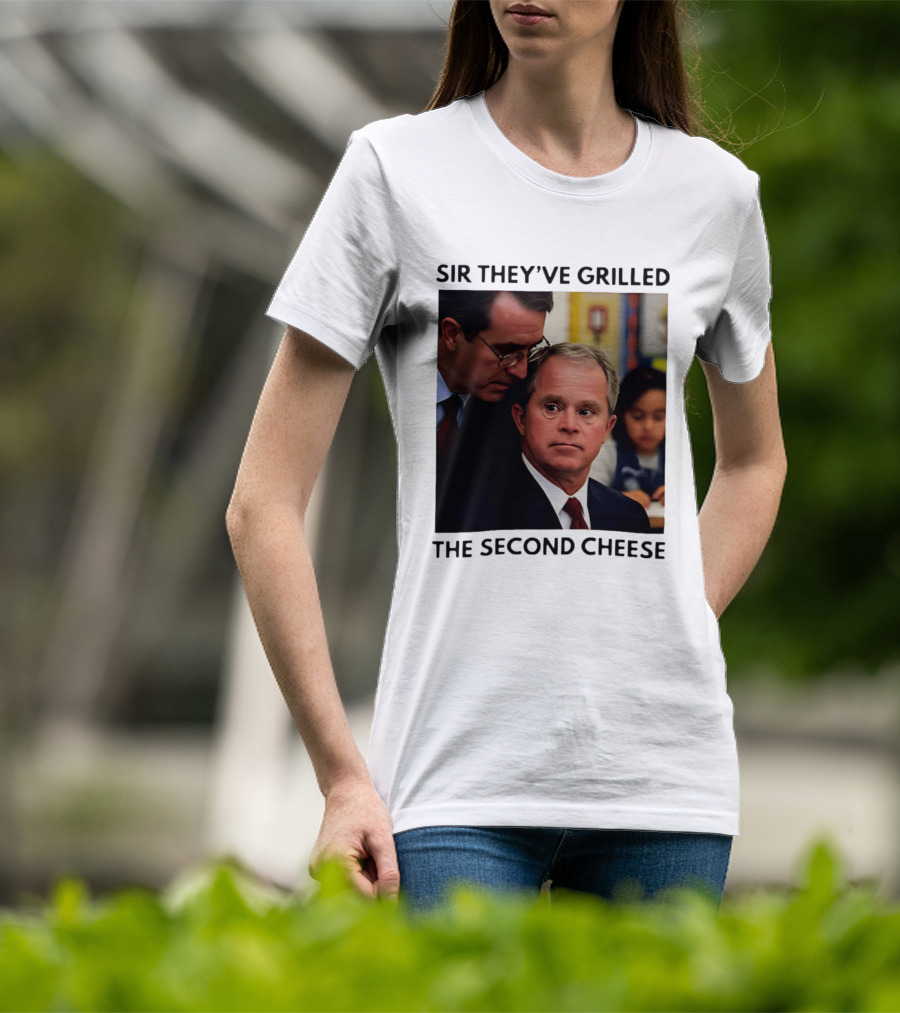 Sir They've Grilled The Second Cheese Meme Bush Schoolroom Whisper T-Shirt