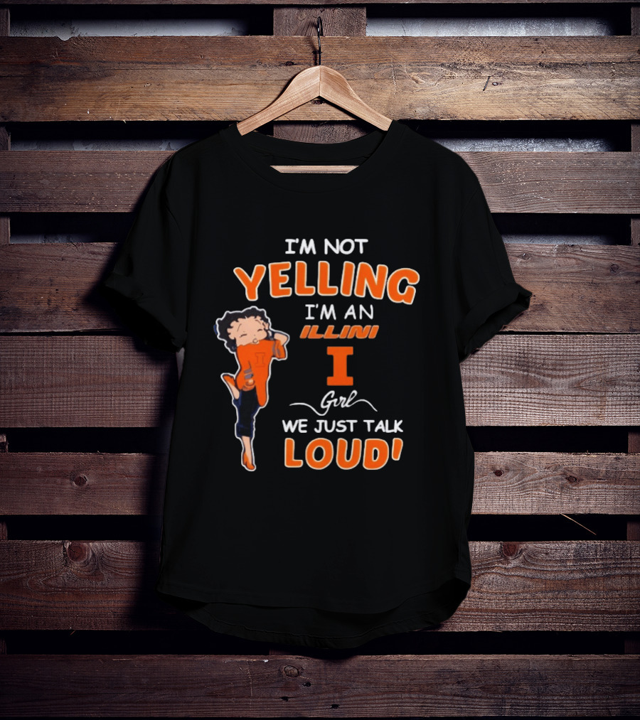 I'm Not Yelling I'm An Illini Girl We Just Talk Loud T-Shirt