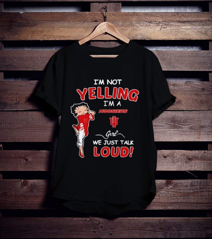 I'm Not Yelling I'm A Indiana Hoosiers Girl We Just Talk Loud T-Shirt