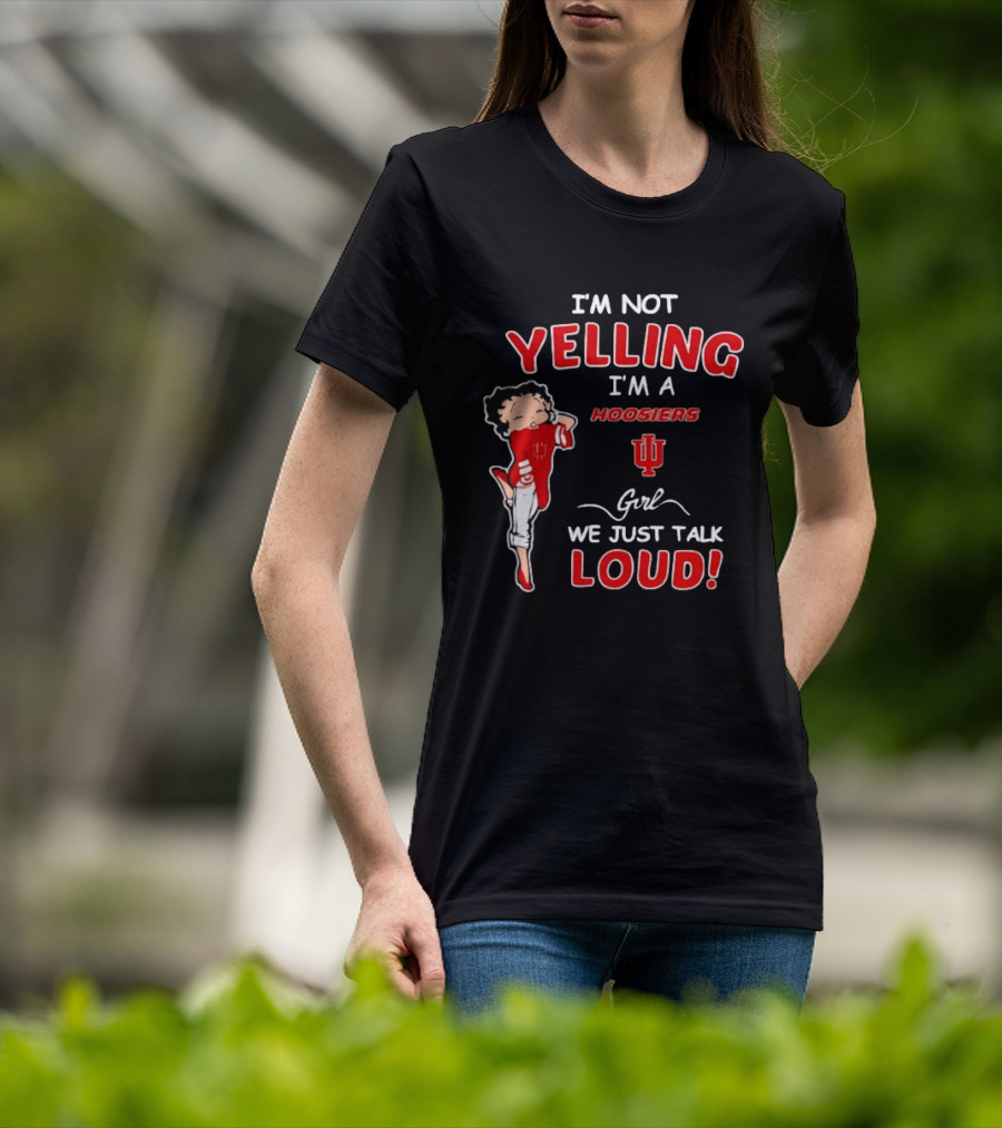 I'm Not Yelling I'm A Indiana Hoosiers Girl We Just Talk Loud T-Shirt