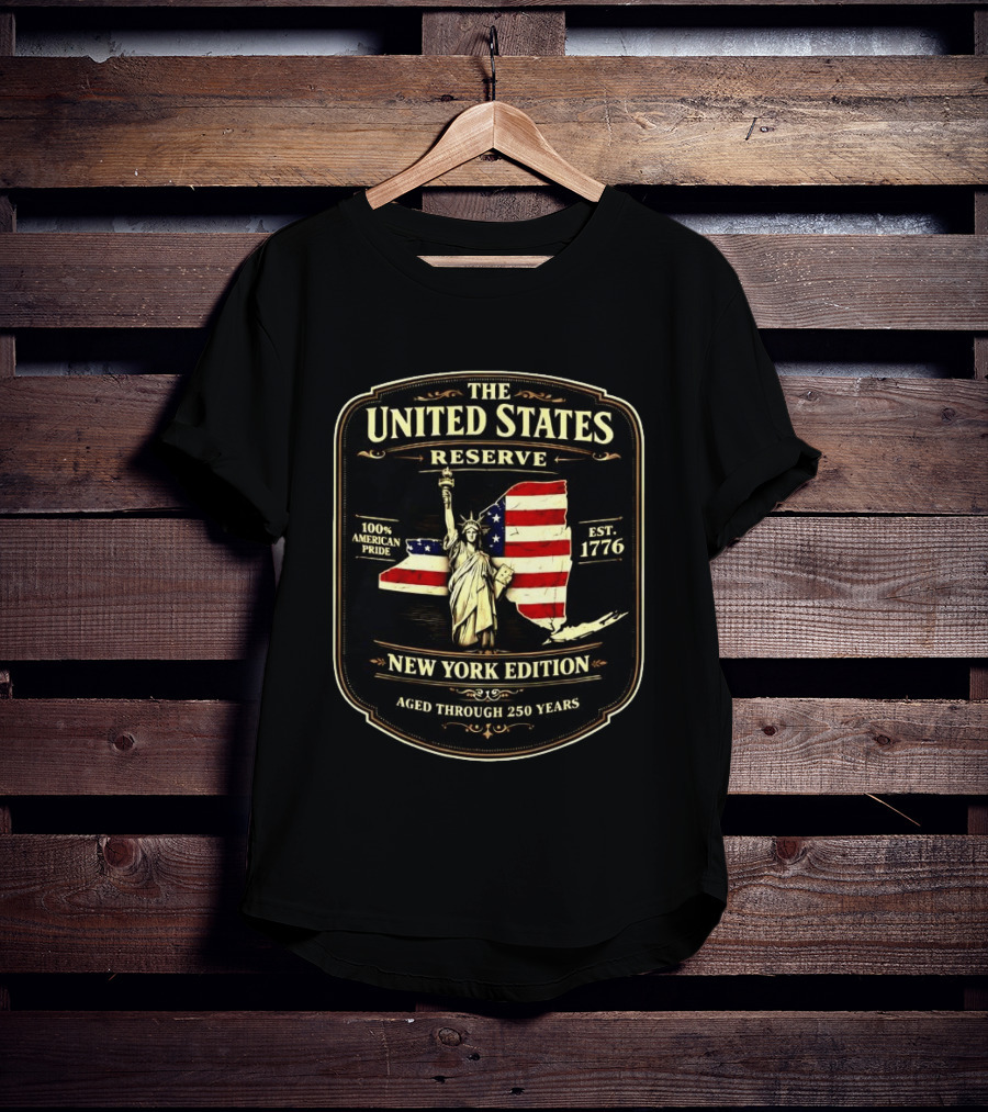 The United States Reserve New York Edition Statue Of Liberty American Flag 100% American Pride Est. 1776 Aged Through 250 Years T-Shirt