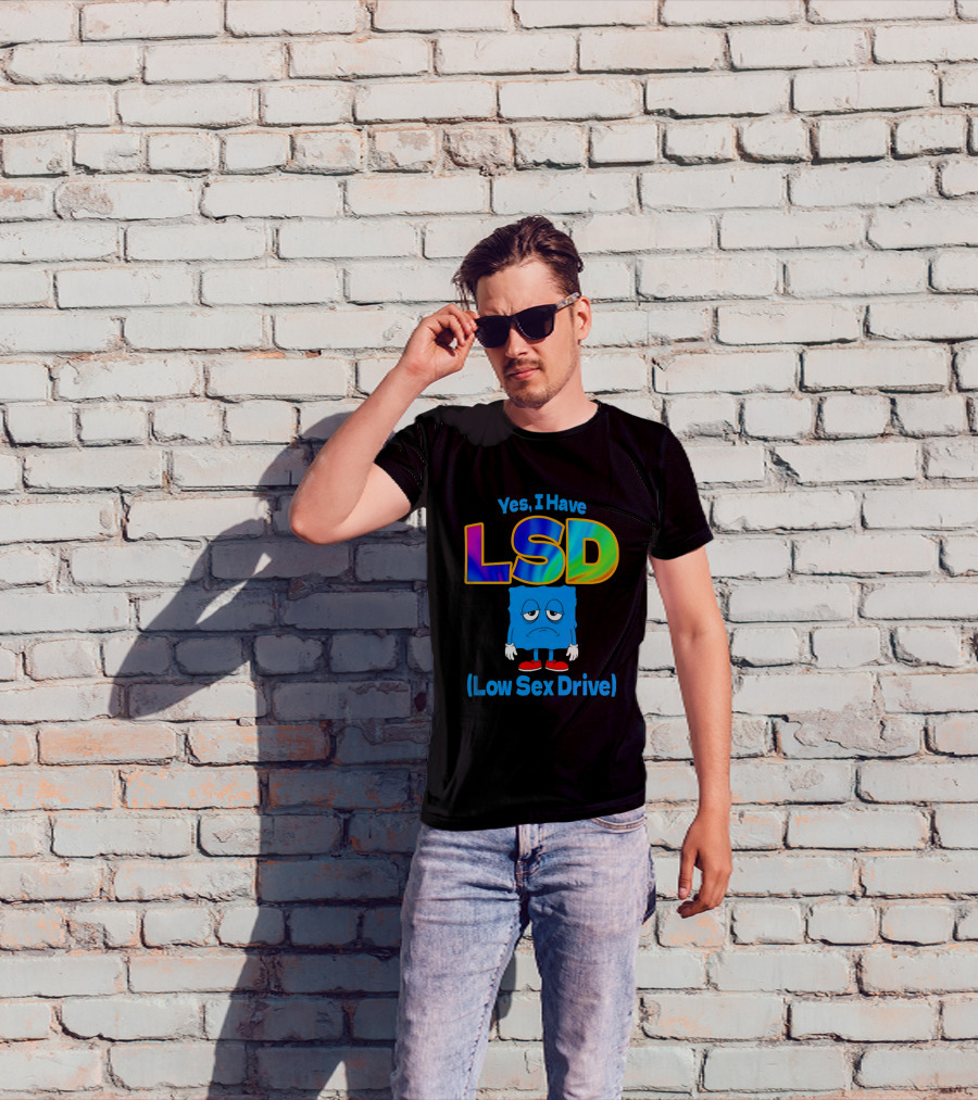 Yes I Have LSD Low Sex Drive Trippy Cartoon T-Shirt