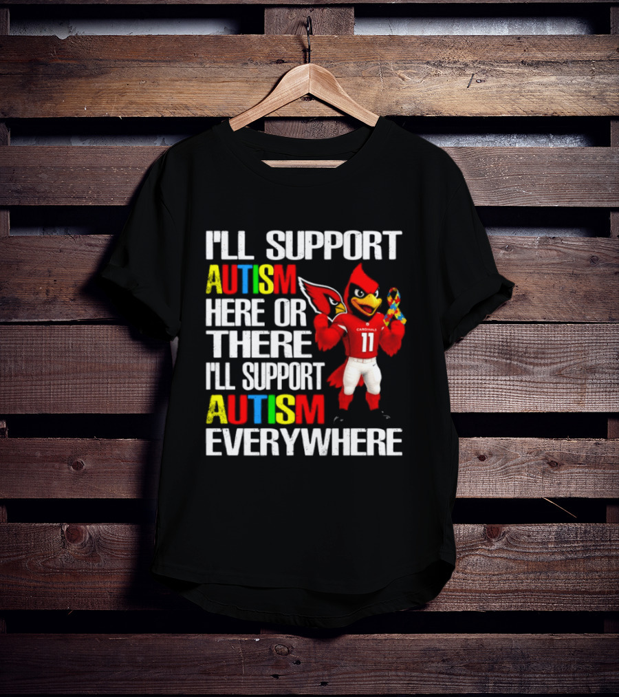 Arizona Cardinals I'll Support Autism Here Or There I'll Support Autism Everywhere T-Shirt