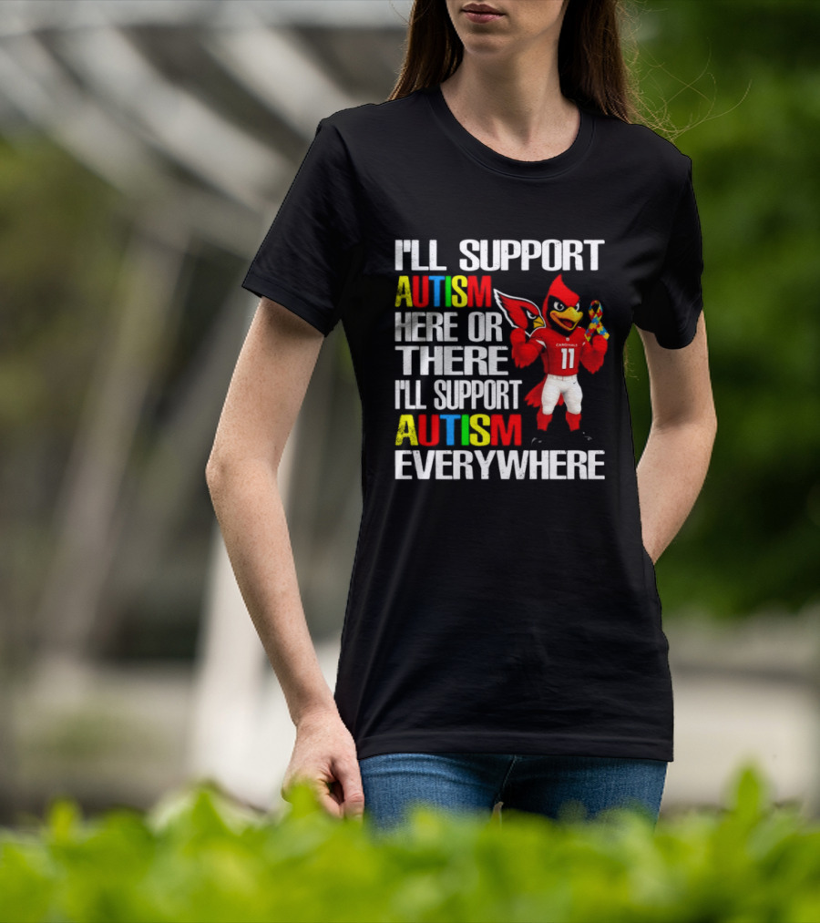 Arizona Cardinals I'll Support Autism Here Or There I'll Support Autism Everywhere T-Shirt