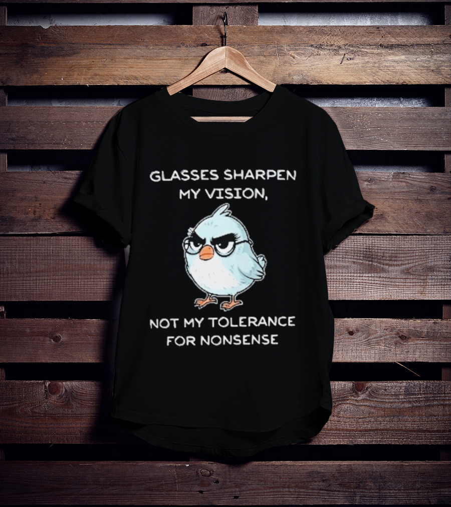 Glasses Sharpen My Vision Not My Tolerance For Nonsense Bird Glasses T-Shirt