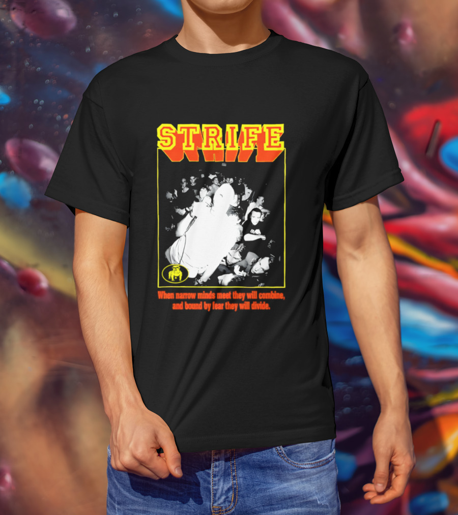 Strife When Narrow Minds Meet They Will Combine T-Shirt