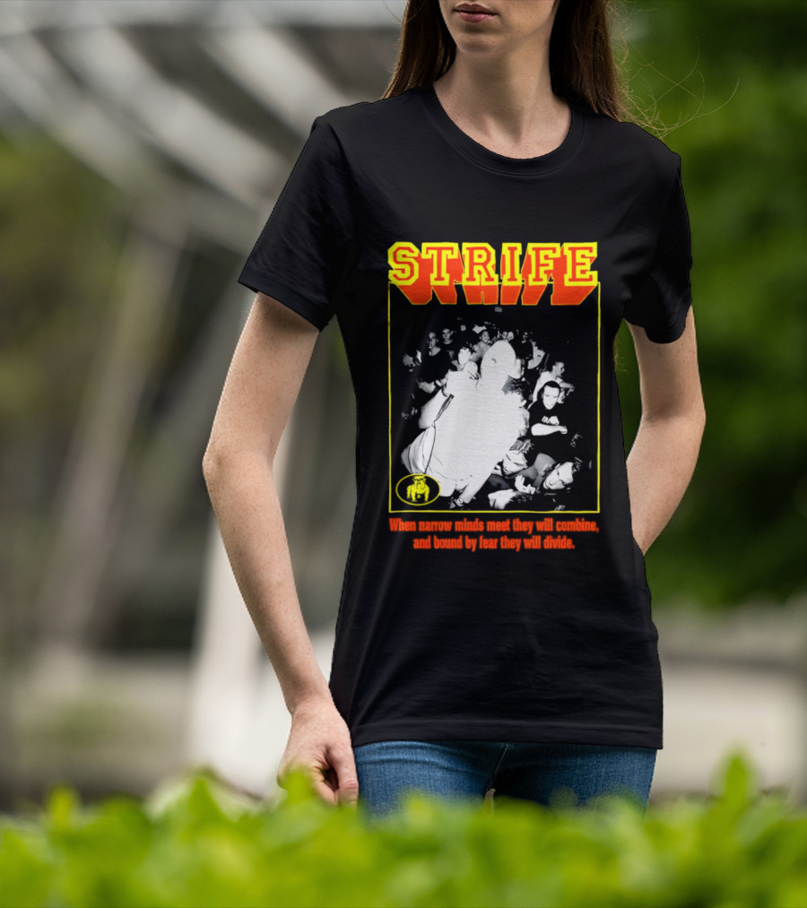 Strife When Narrow Minds Meet They Will Combine T-Shirt
