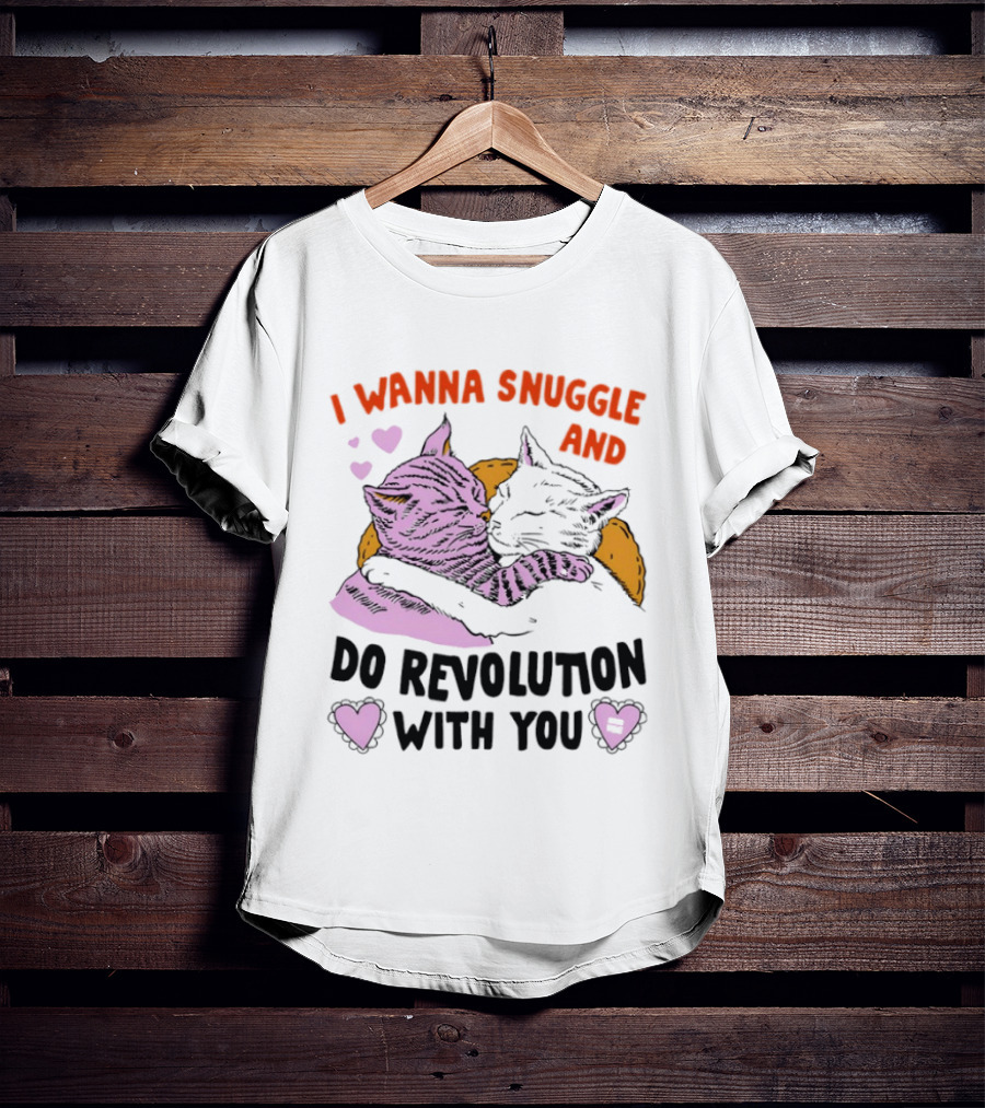 I Wanna Snuggle And Do Revolution With You Hug Cats Hearts T-Shirt