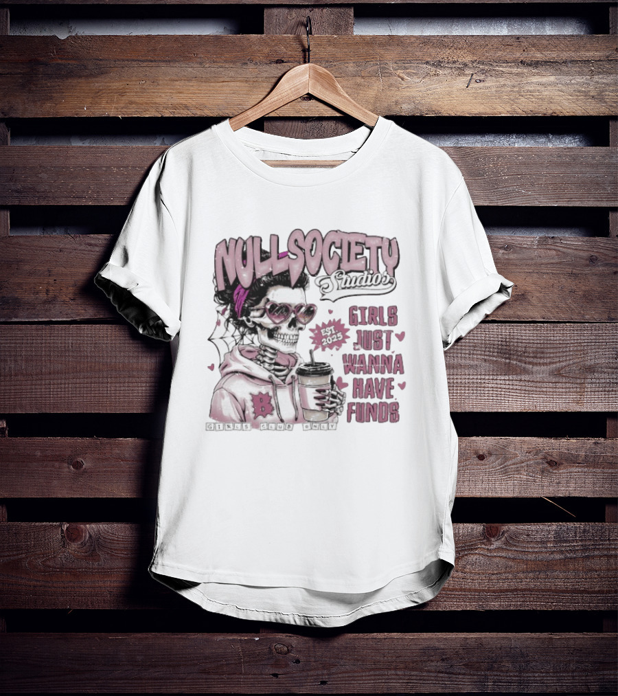 Null Society Studios Girls Just Wanna Have Funds Skeleton Coffee Est 2025 T-Shirt
