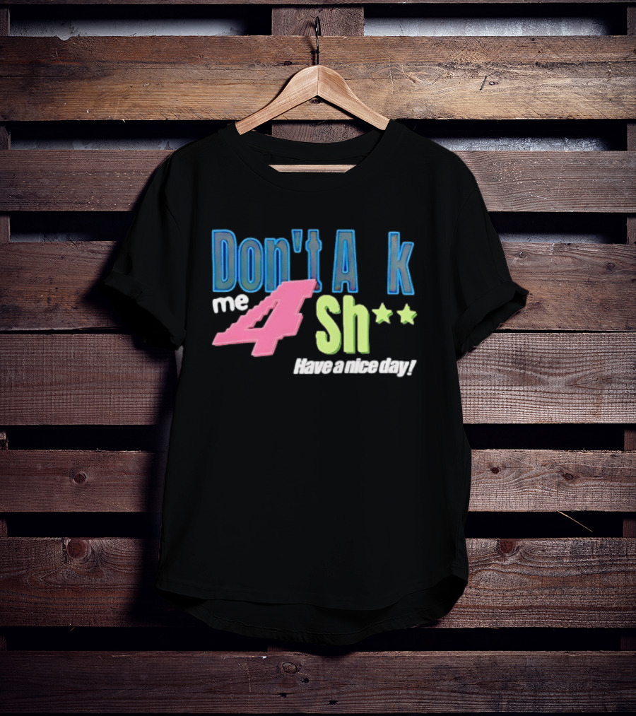Don't Ask Me 4 Sh** Have A Nice Day Broken Planet Split Camo T-Shirt
