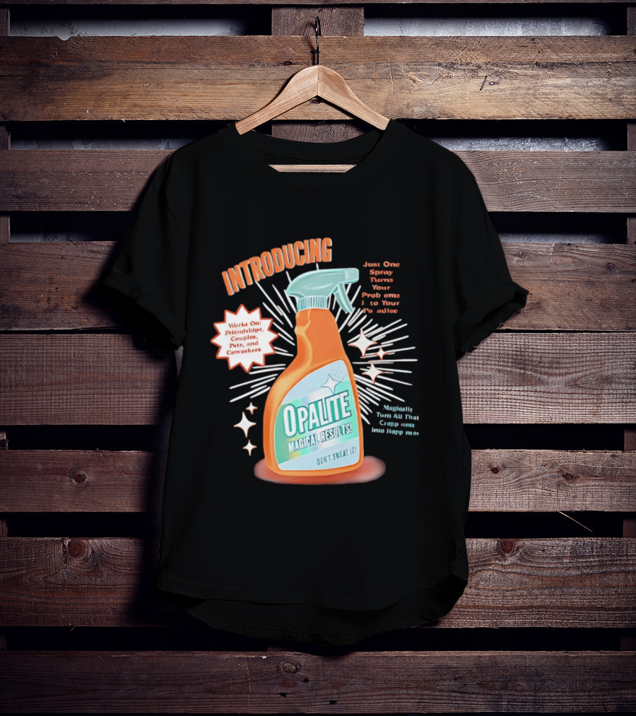Introducing Opalite Magical Results Spray For Friendship Couples And Co Workers T-Shirt