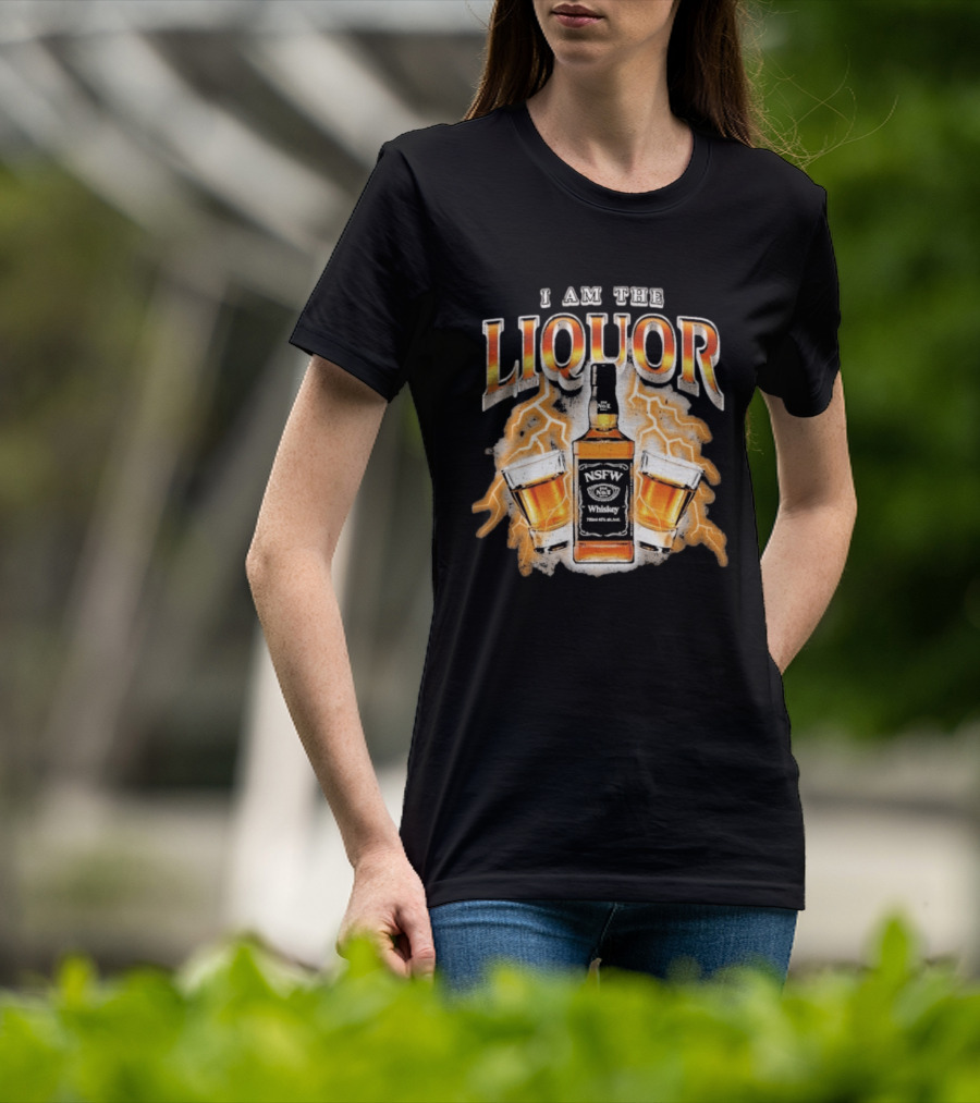 I Am The Liquor NSFW Whiskey Beers Bottle Lightning T-Shirt