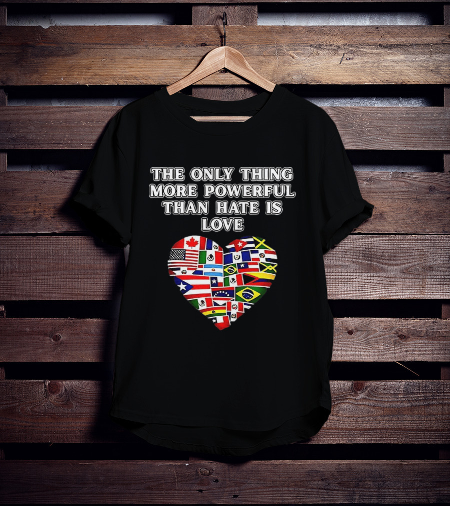 The Only Thing More Powerful Than Hate Is Love Heart Flags T-Shirt