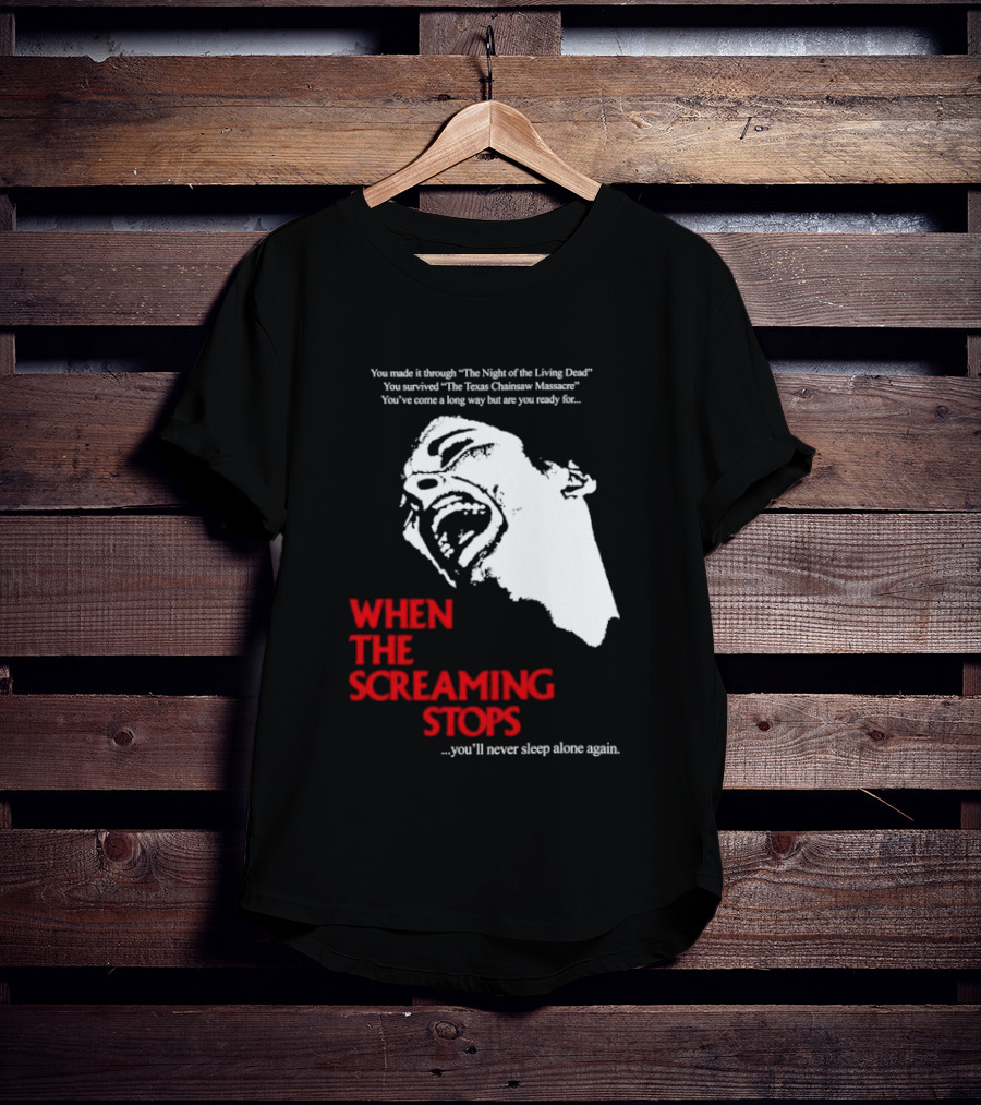 When The Screaming Stops You'll Never Sleep Again Night Of The Living Dead Texas Chainsaw Massacre T-Shirt