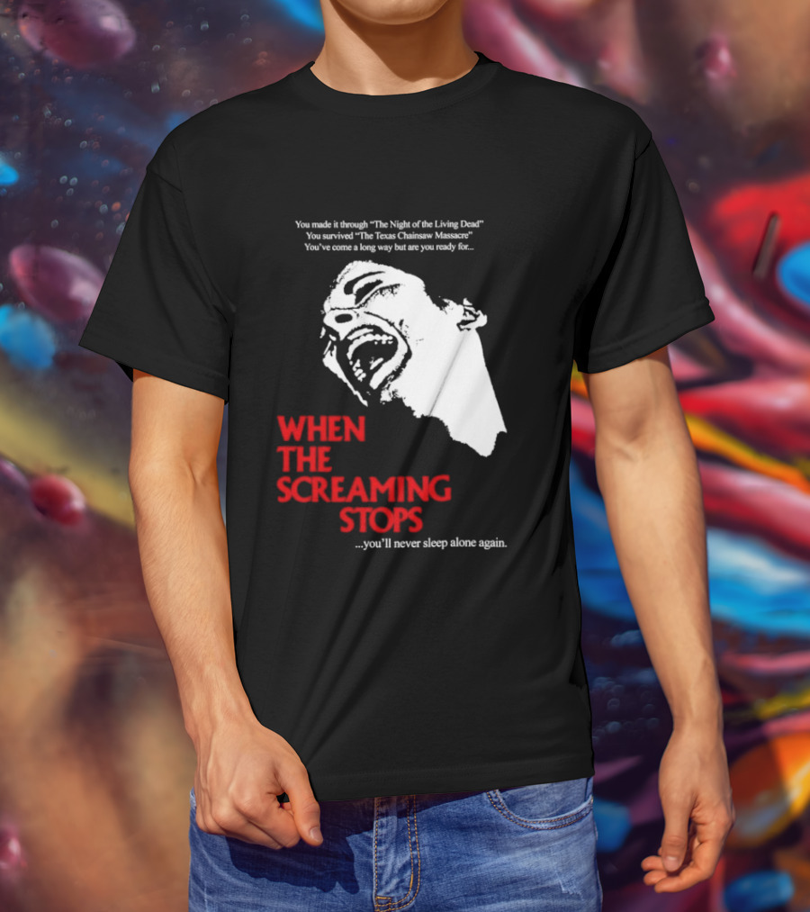 When The Screaming Stops You'll Never Sleep Again Night Of The Living Dead Texas Chainsaw Massacre T-Shirt