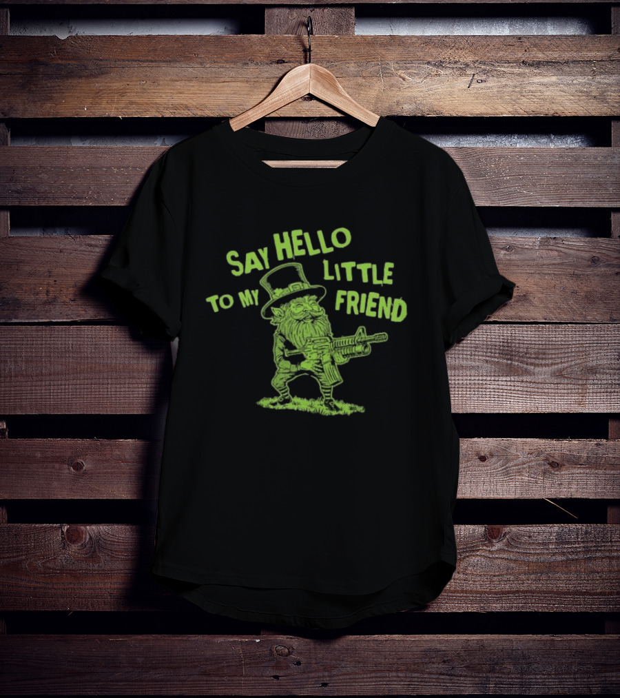 Say Hello To My Little Friend Leprechaun St Patrick's Day T-Shirt