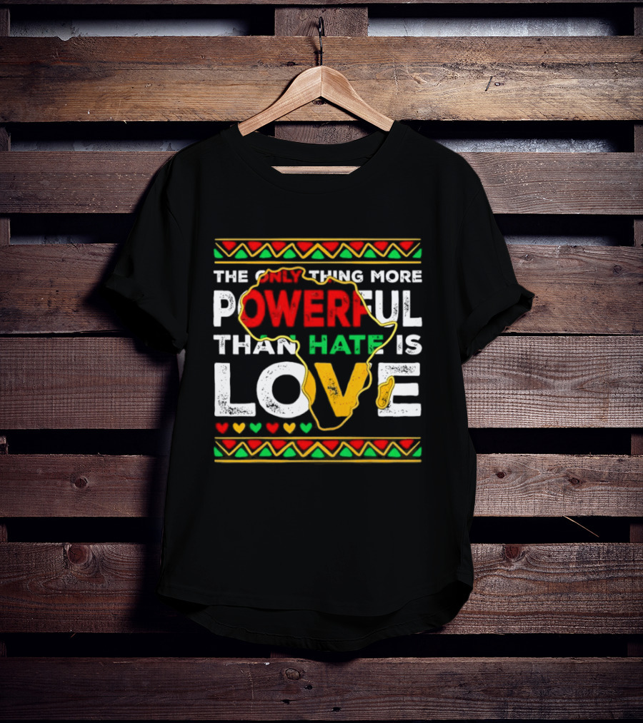 African Pride Powerful Love Greater Than Hate Black History Month T-Shirt