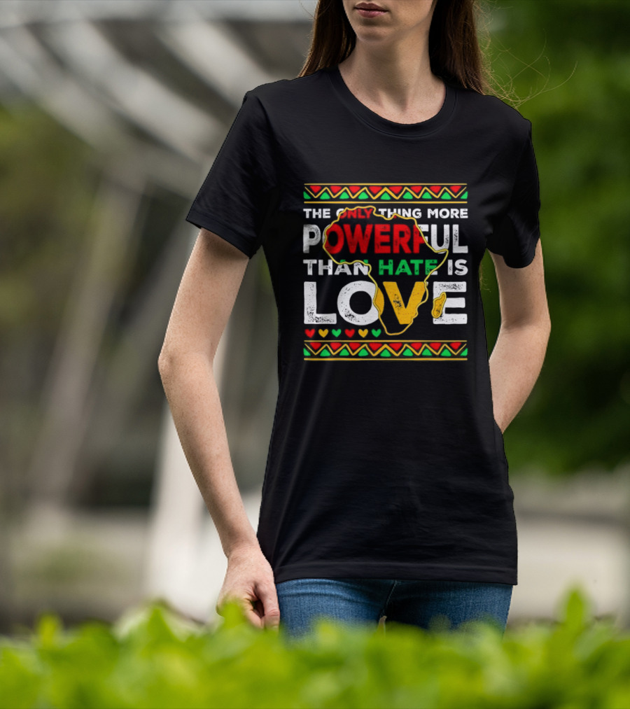 African Pride Powerful Love Greater Than Hate Black History Month T-Shirt
