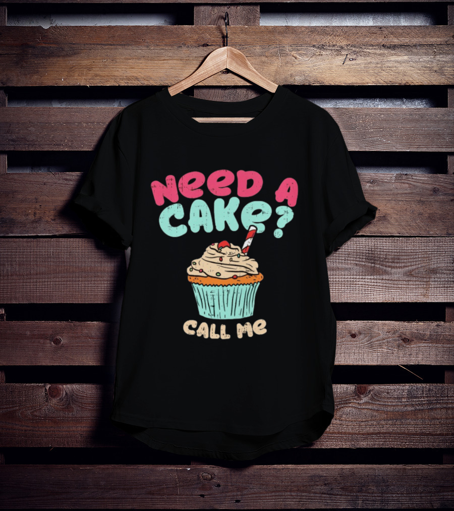 Need A Cake Call Me Cupcake T-Shirt