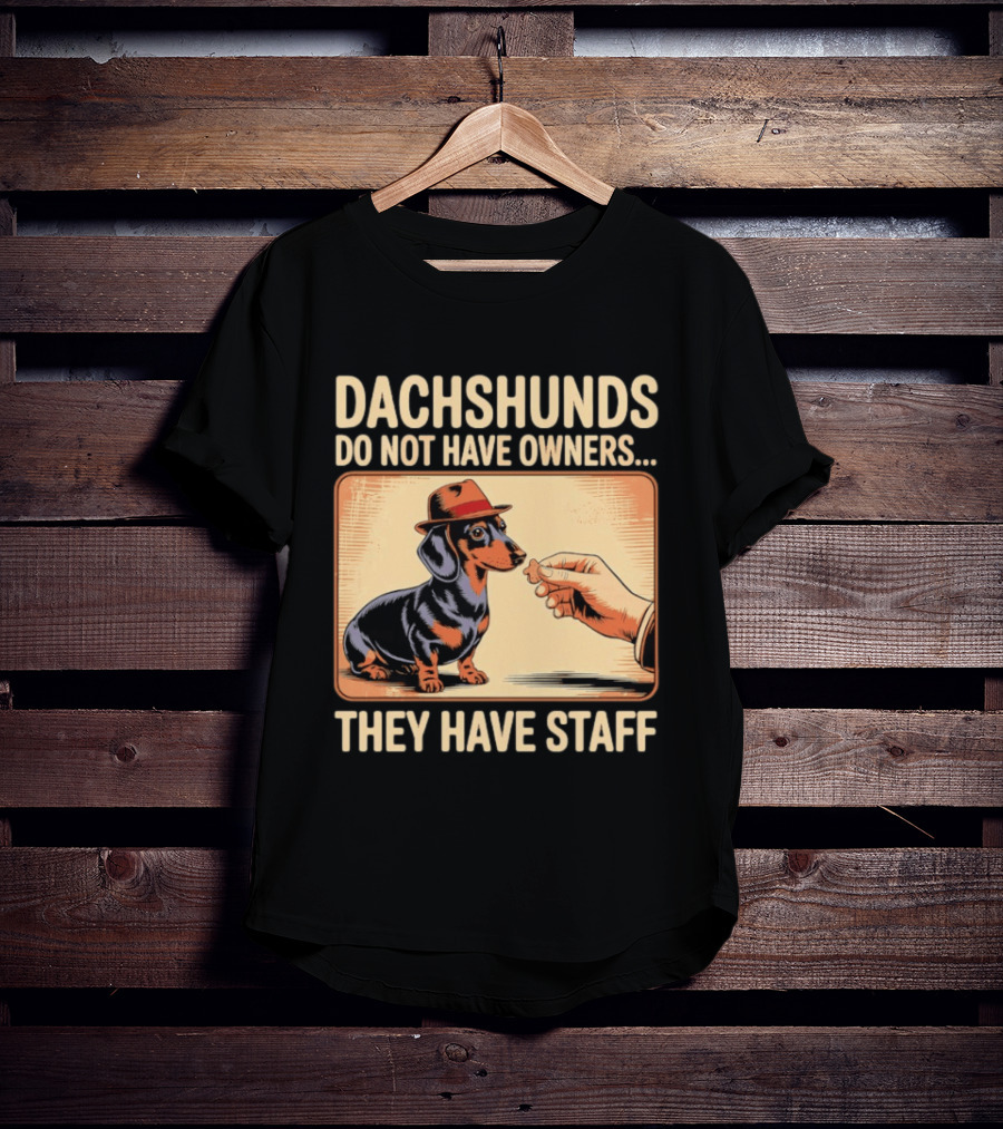 Dachshunds Do Not Have Owners They Have Staff Funny Dachshund Wearing Hat T-Shirt