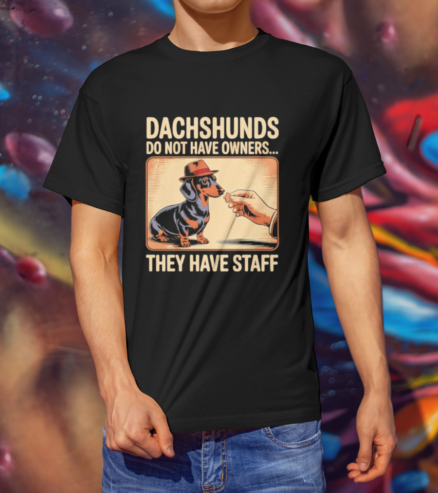 Dachshunds Do Not Have Owners They Have Staff Funny Dachshund Wearing Hat T-Shirt