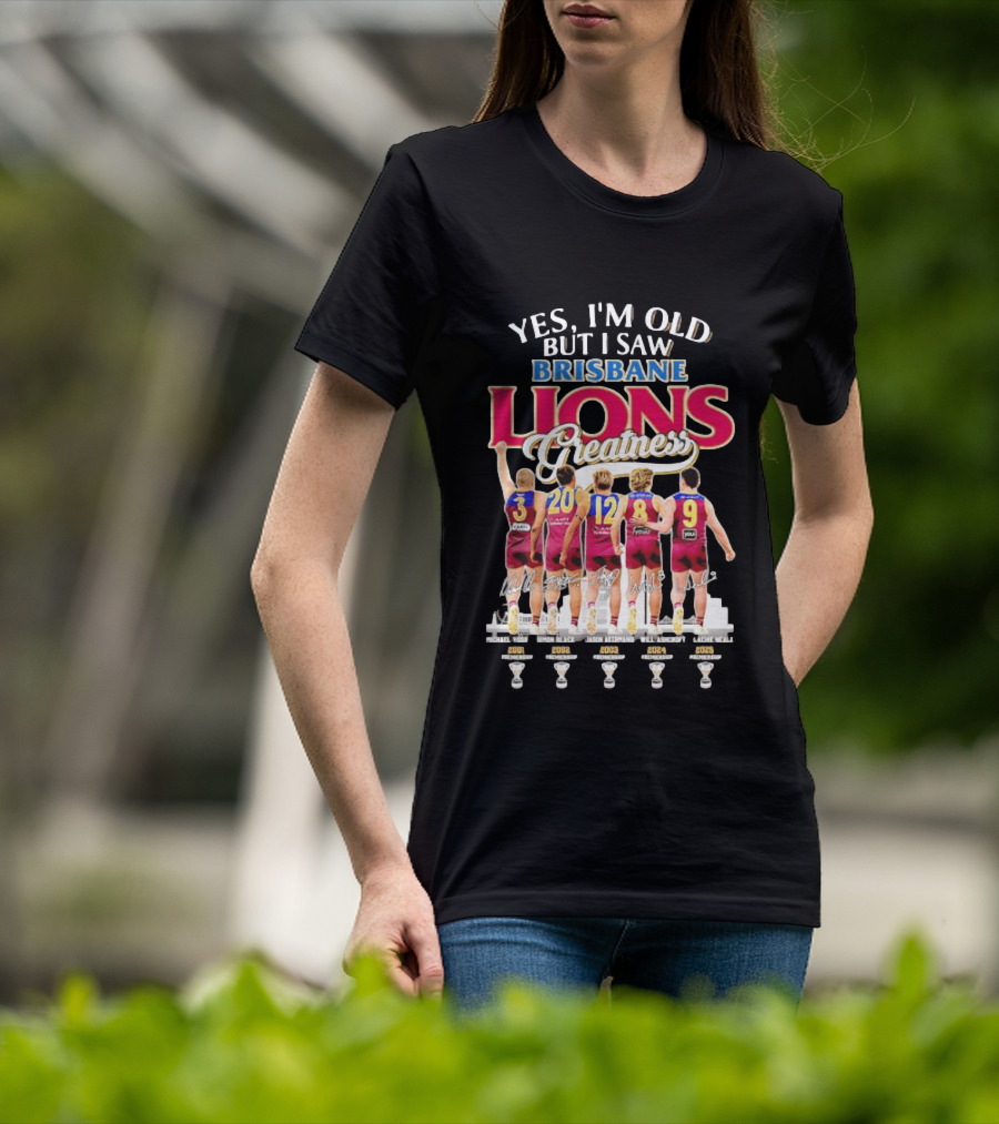 Yes I'm Old But I Saw Brisbane Lions Greatness Players 3 20 12 16 9 T-Shirt