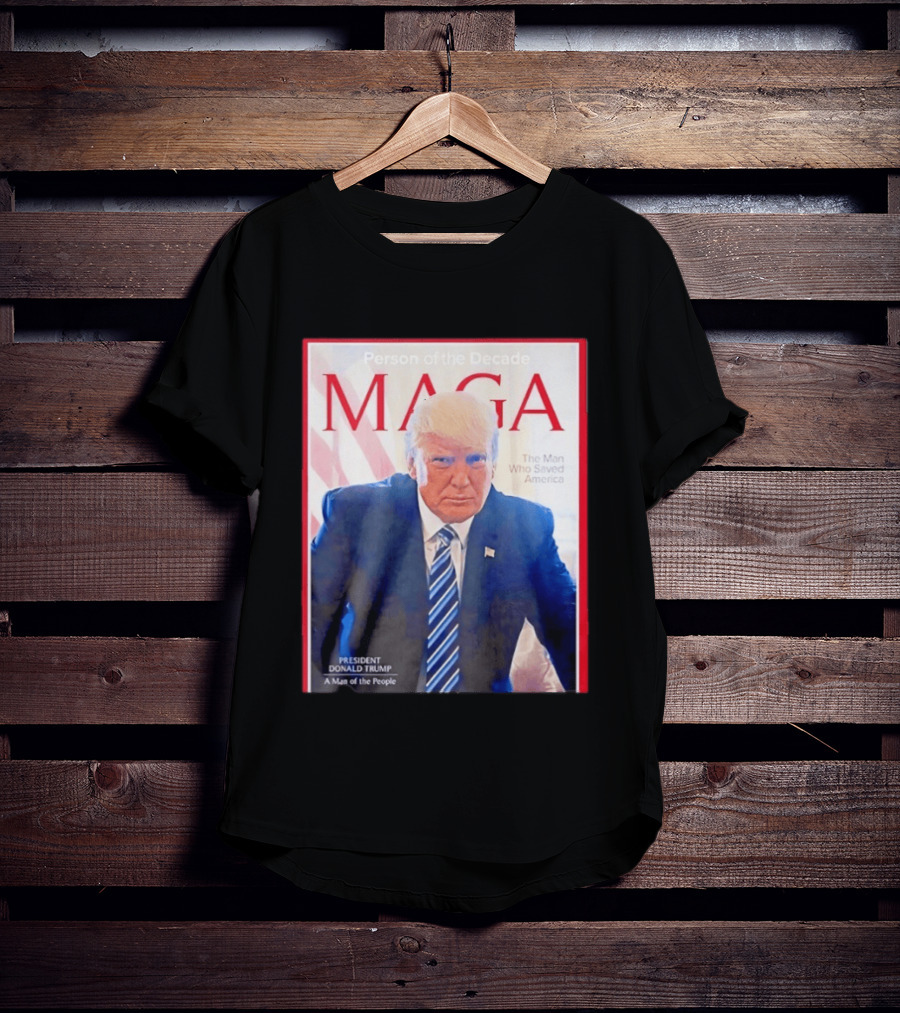 Happy Presidents Day 2026 MAGA Person Of The Decade The Man Who Saved America T-Shirt