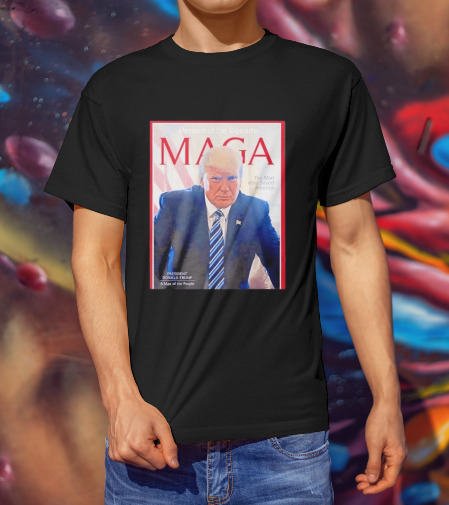 Happy Presidents Day 2026 MAGA Person Of The Decade The Man Who Saved America T-Shirt