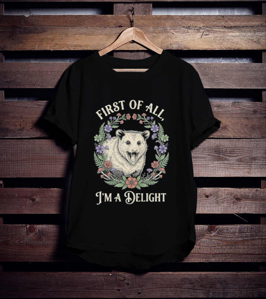 First Of All I'm A Delight Opossum Floral T-Shirt