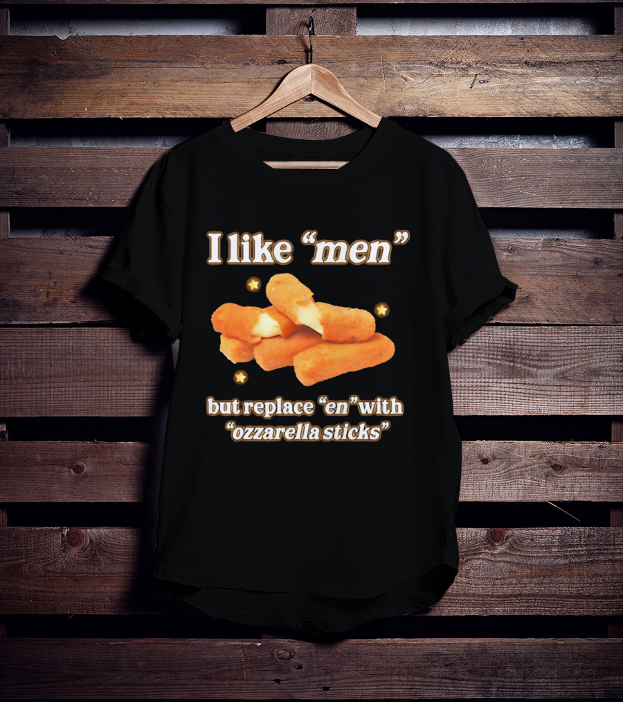 I Like "Men" But Replace "en" With "ozzarella Sticks T-Shirt