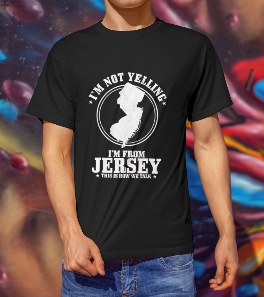 I'm Not Yelling I'm From Jersey This Is How We Talk Map T-Shirt