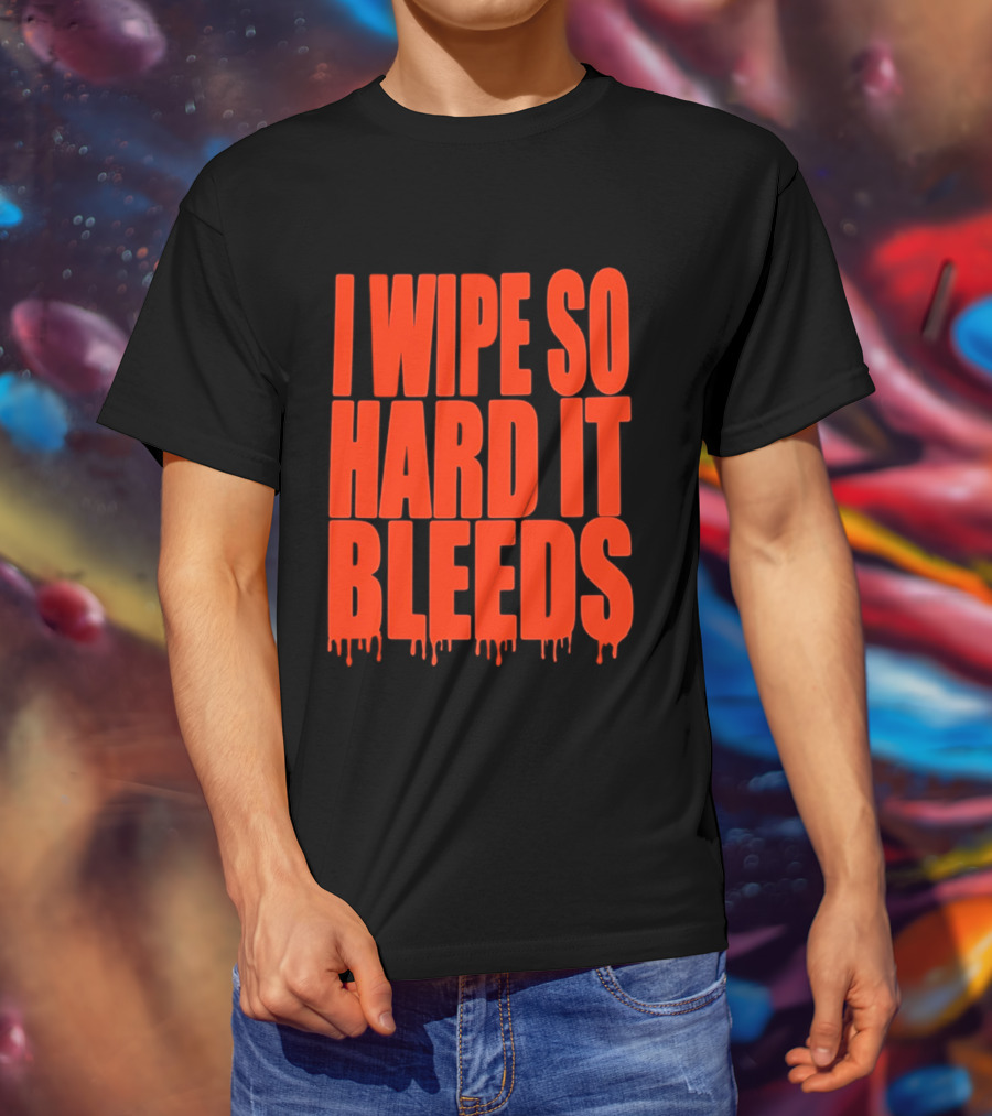 Jonny Razer I Wipe So Hard It Bleeds Dripping T-Shirt