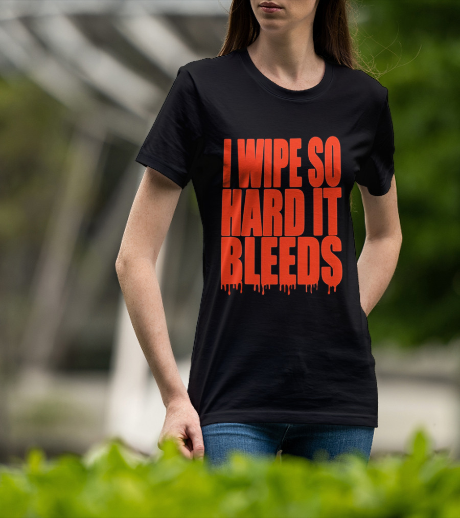 Jonny Razer I Wipe So Hard It Bleeds Dripping T-Shirt