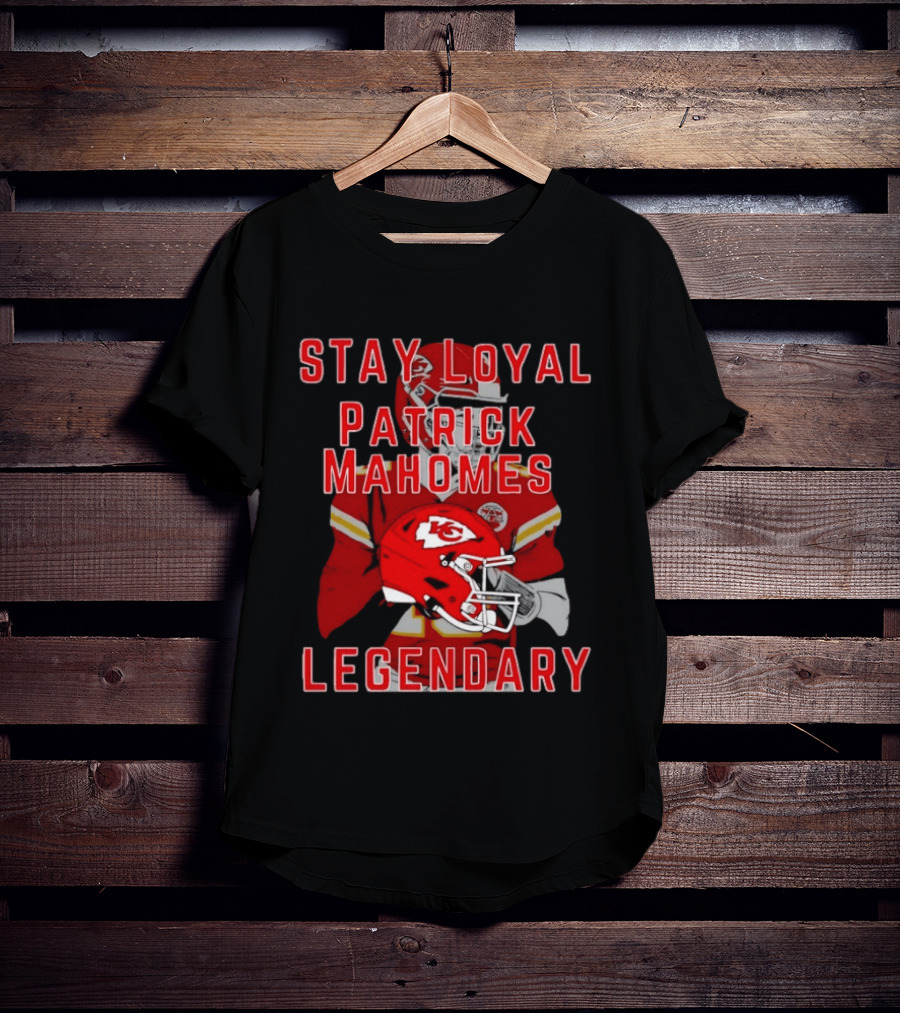 Kansas City Chiefs Stay Loyal Patrick Mahomes Legendary T-Shirt