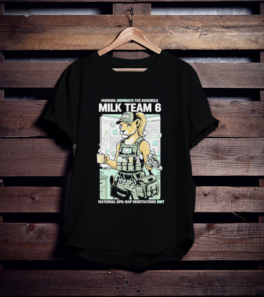 MILK TEAM 6 Maternal Ops Nap Negotiations Unit Dominate The Schedule T-Shirt