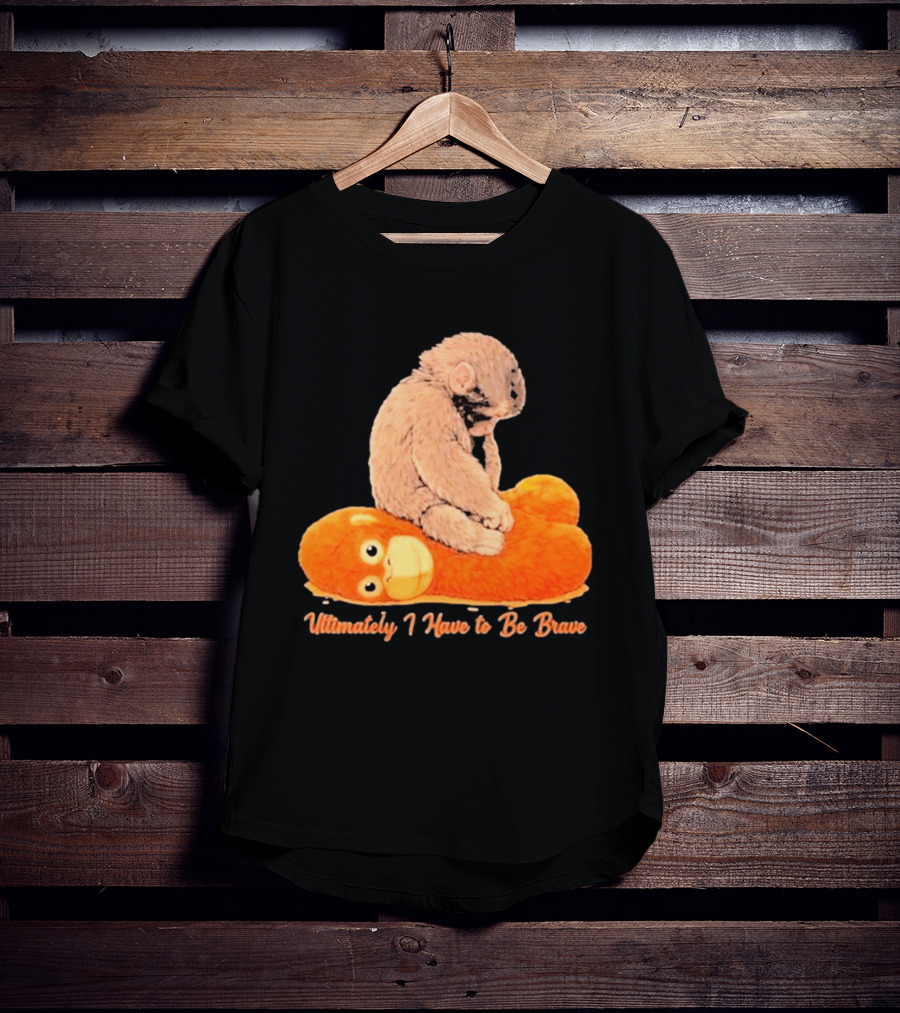 Monkey Punch Ultimately I Have To Be Brave Cute Animal T-Shirt