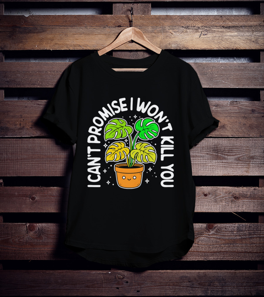 Monstera I Can't Promise I Won't Kill You Cute Plant Lovers T-Shirt