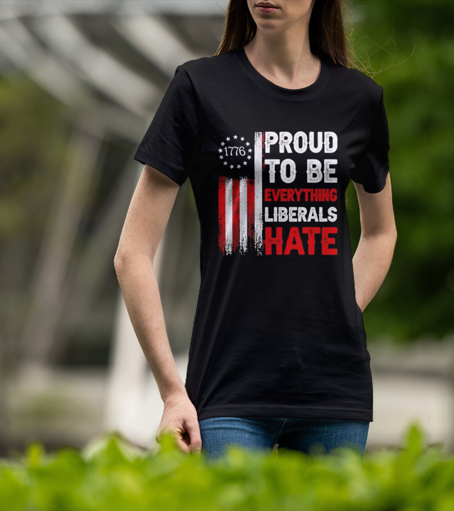 1776 Proud To Be Everything Liberals Hate Vintage American Flag Lettering T-Shirt