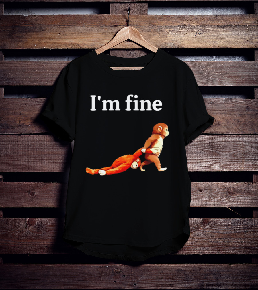 I'm Fine Punch The Monkey Drag The Stuffed Animal T-Shirt