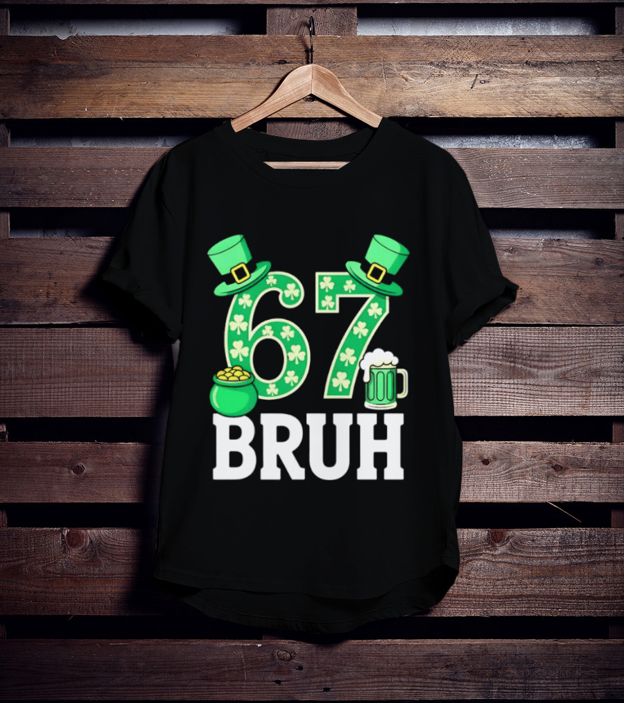 67 Bruh St Patrick's Day Shamrock Hat Beer Pot Of Gold T-Shirt