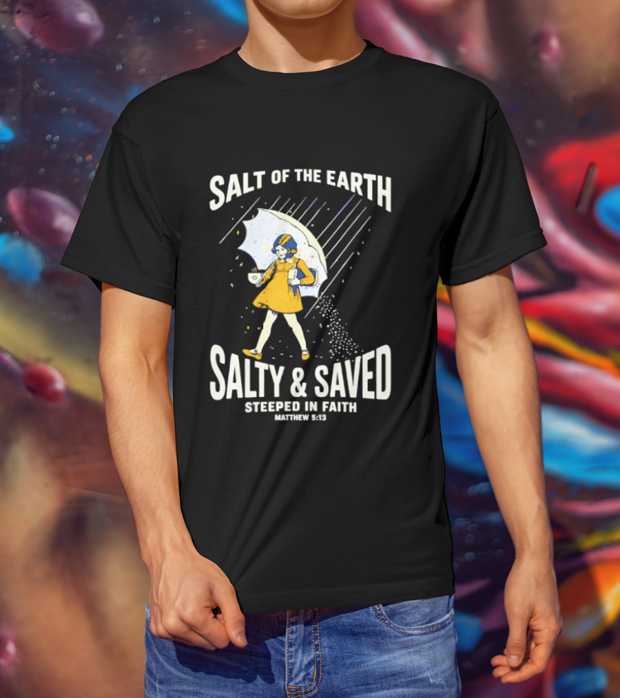 Salt Of The Earth Salty And Saved Steeped In Faith Matthew 5:13 Umbrella Girl T-Shirt