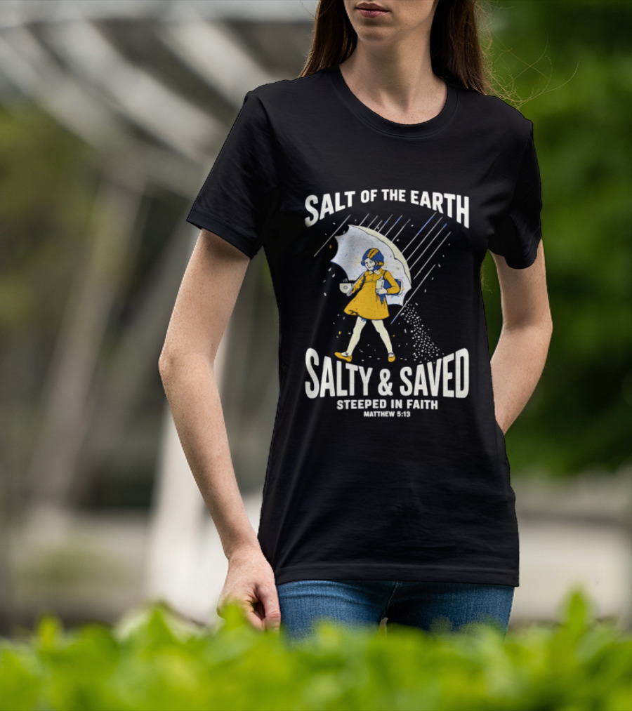Salt Of The Earth Salty And Saved Steeped In Faith Matthew 5:13 Umbrella Girl T-Shirt